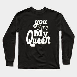 you are my queen tshirt Long Sleeve T-Shirt